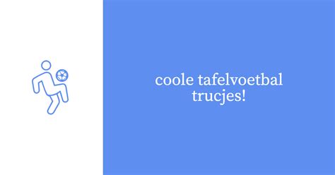 5 trucjes voor tafelvoetbal die jíj kan leren! • TweeVijfDrie